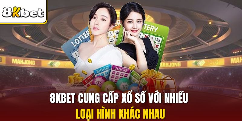 8KBET cung cấp xổ số với nhiều loại hình khác nhau