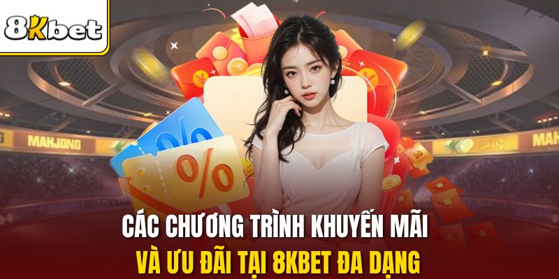 Các chương trình khuyến mãi và ưu đãi tại 8KBET đa dạng