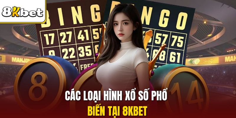 Các loại hình xổ số phổ biến tại 8KBET