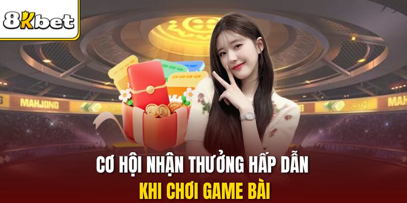 Cơ hội nhận thưởng hấp dẫn khi chơi game bài