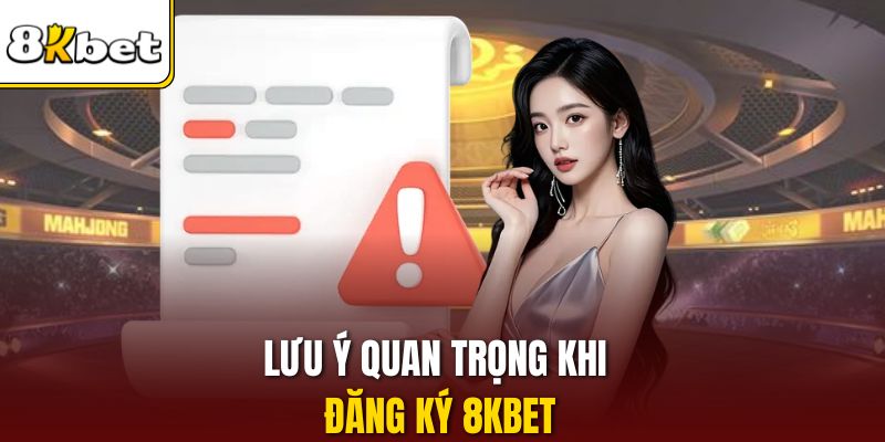 Lưu ý quan trọng khi đăng ký 8KBET
